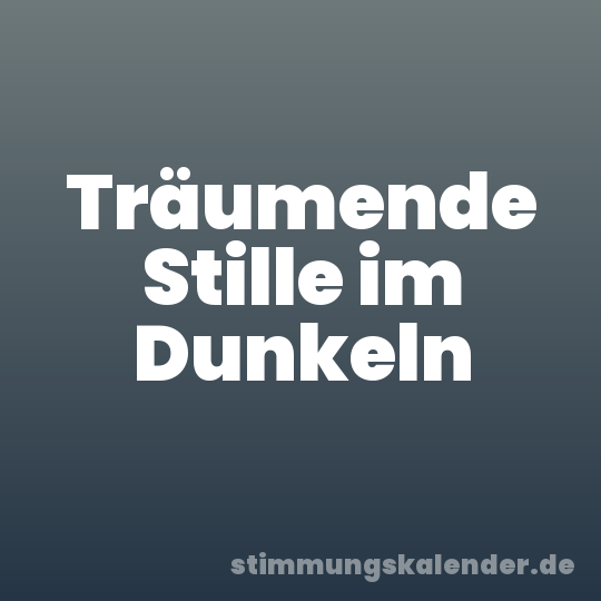 Träumende Stille im Dunkeln