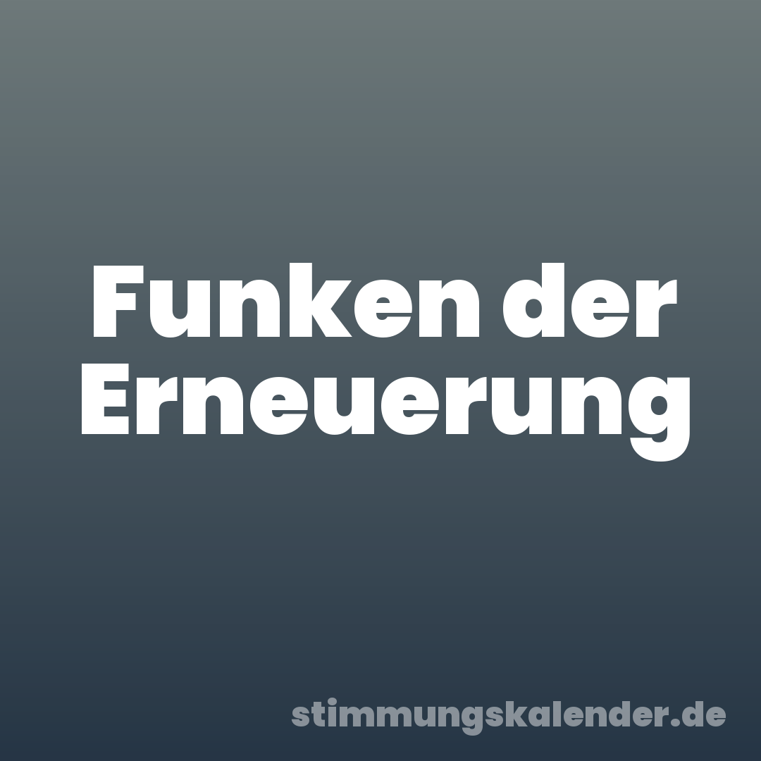 Funken der Erneuerung