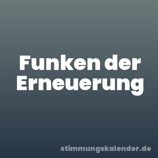 Funken der Erneuerung