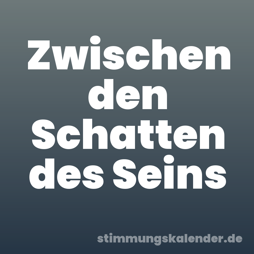 Zwischen den Schatten des Seins