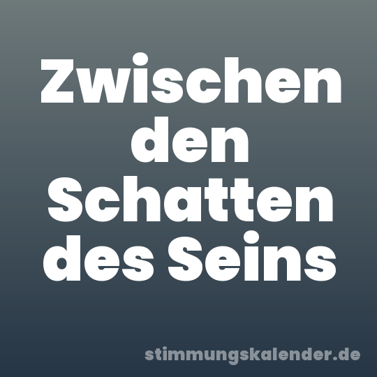 Zwischen den Schatten des Seins