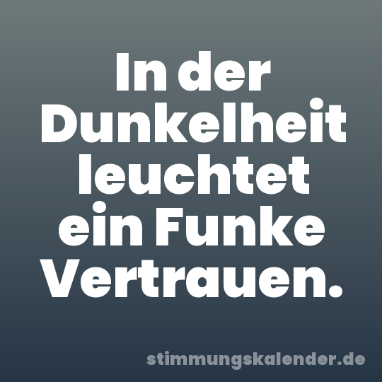 In der Dunkelheit leuchtet ein Funke Vertrauen.