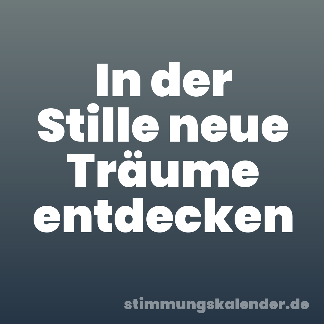 In der Stille neue Träume entdecken