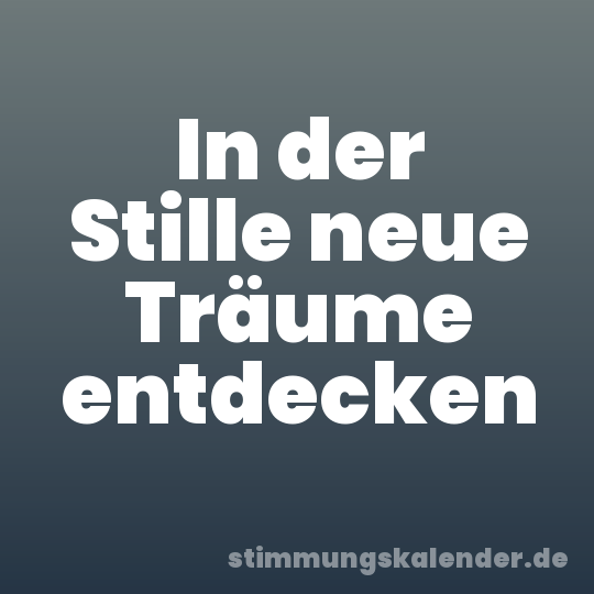 In der Stille neue Träume entdecken