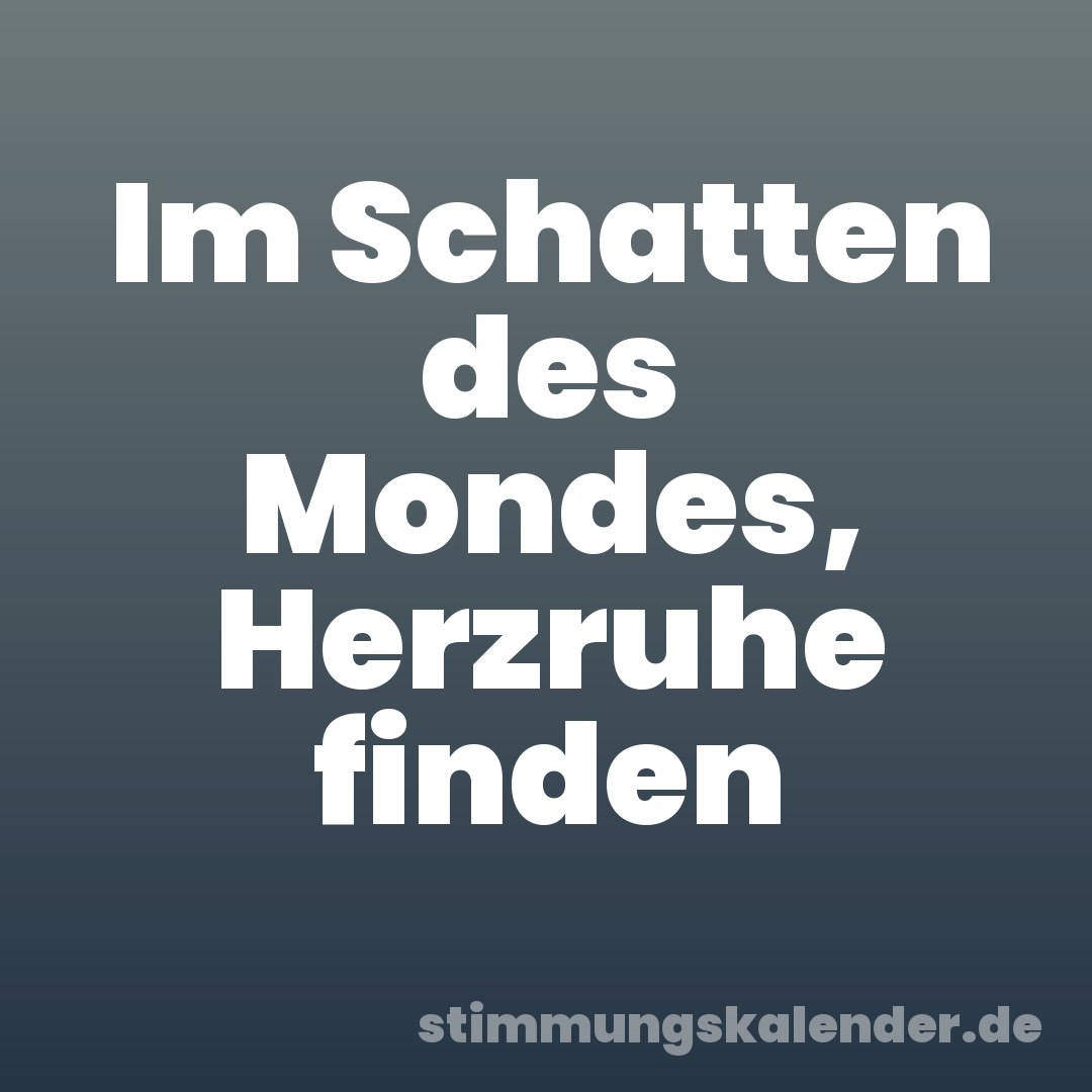 Im Schatten des Mondes, Herzruhe finden