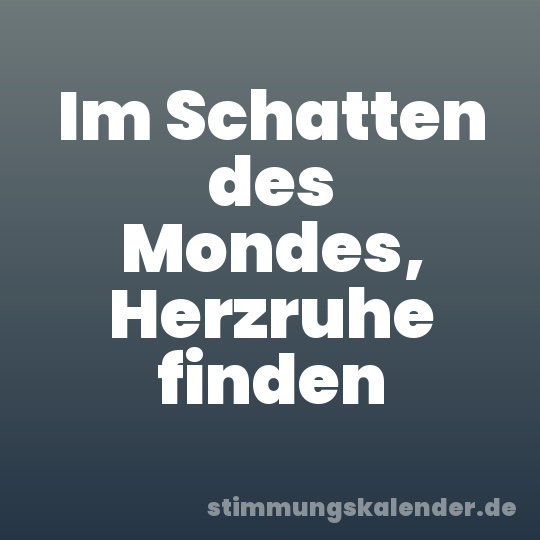 Im Schatten des Mondes, Herzruhe finden