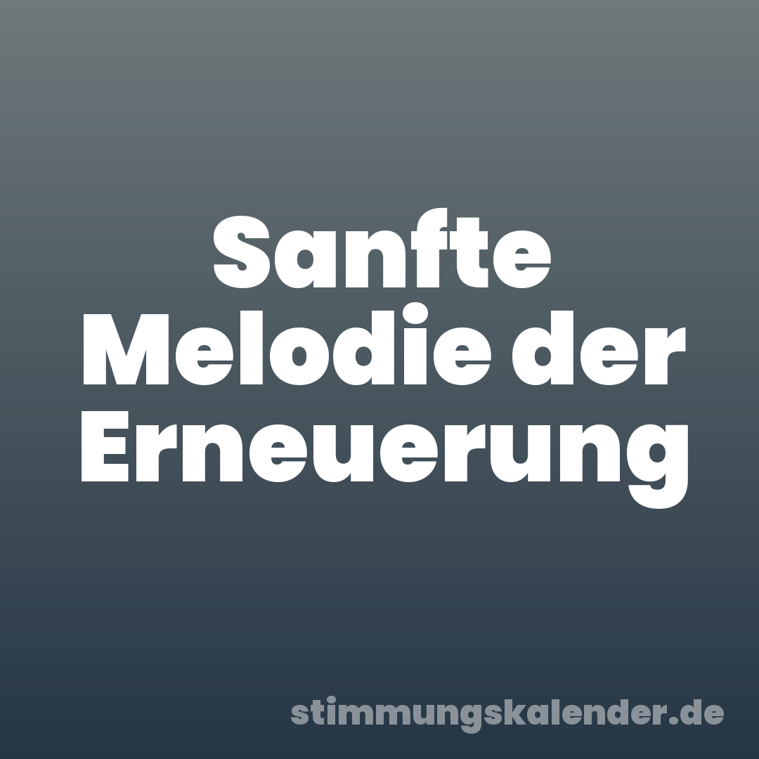 Sanfte Melodie der Erneuerung