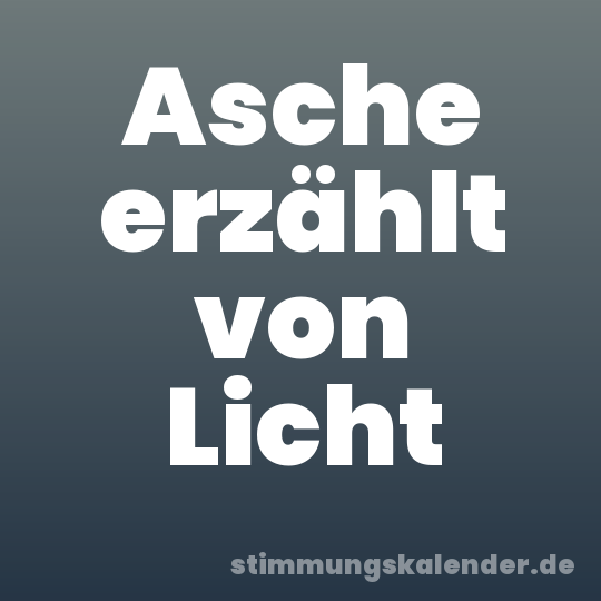 Asche erzählt von Licht