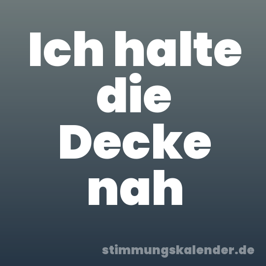 Ich halte die Decke nah