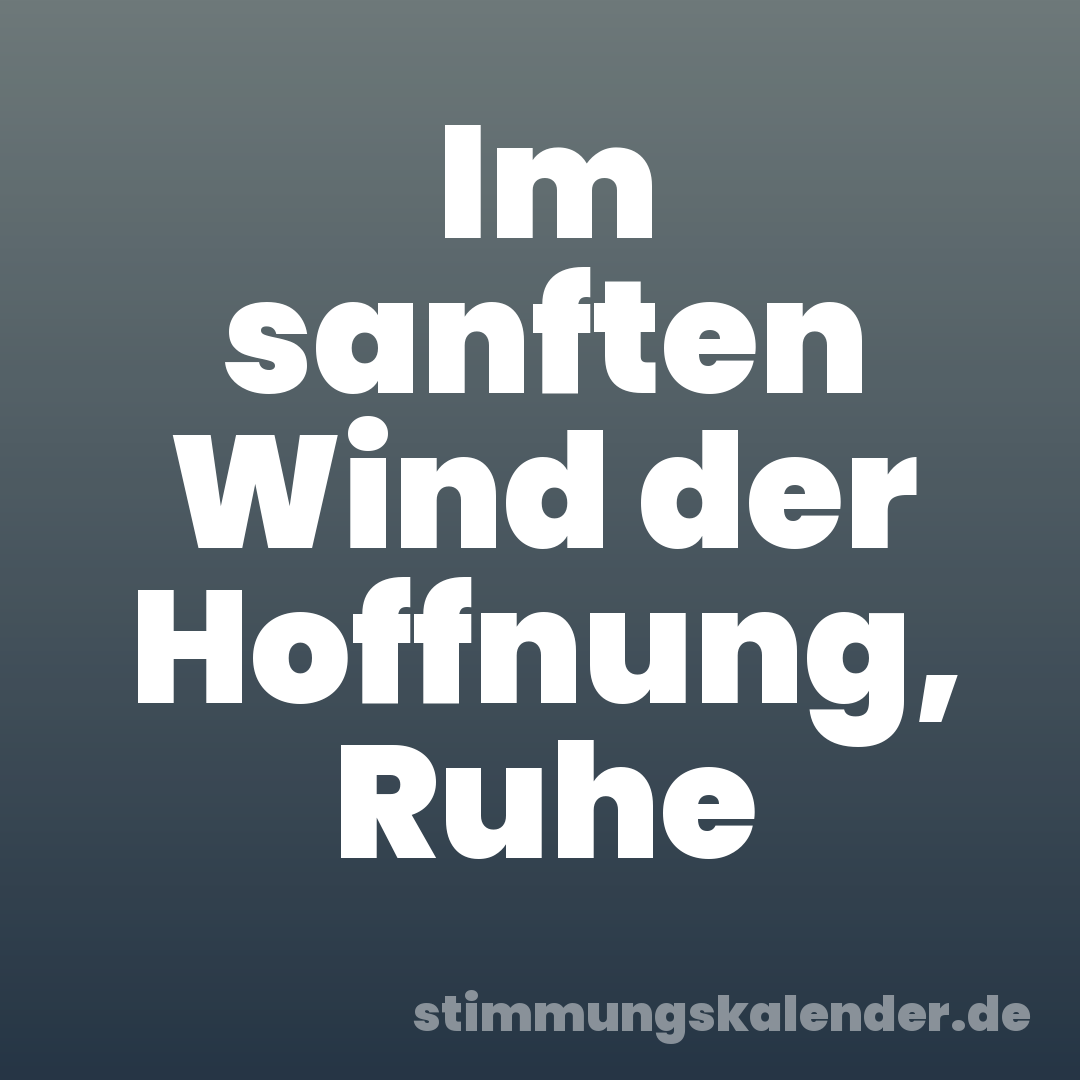 Im sanften Wind der Hoffnung, Ruhe