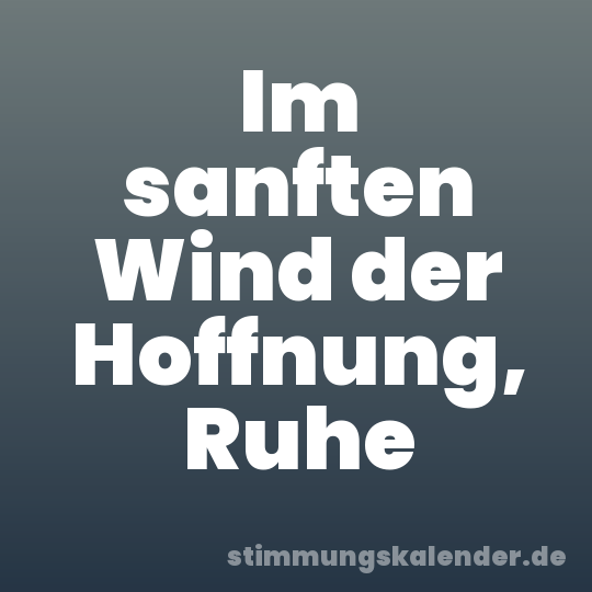 Im sanften Wind der Hoffnung, Ruhe
