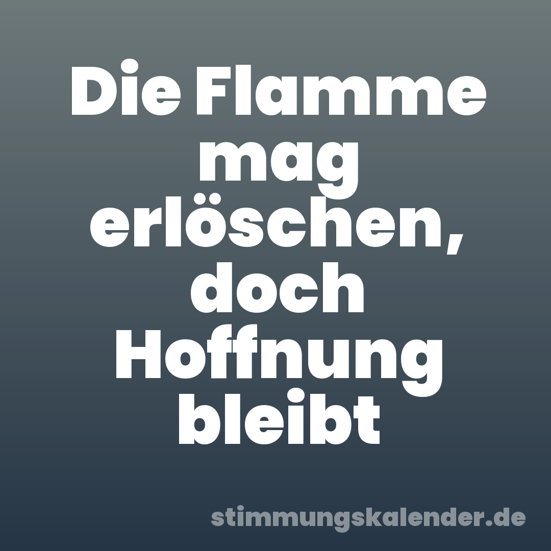 Die Flamme mag erlöschen, doch Hoffnung bleibt