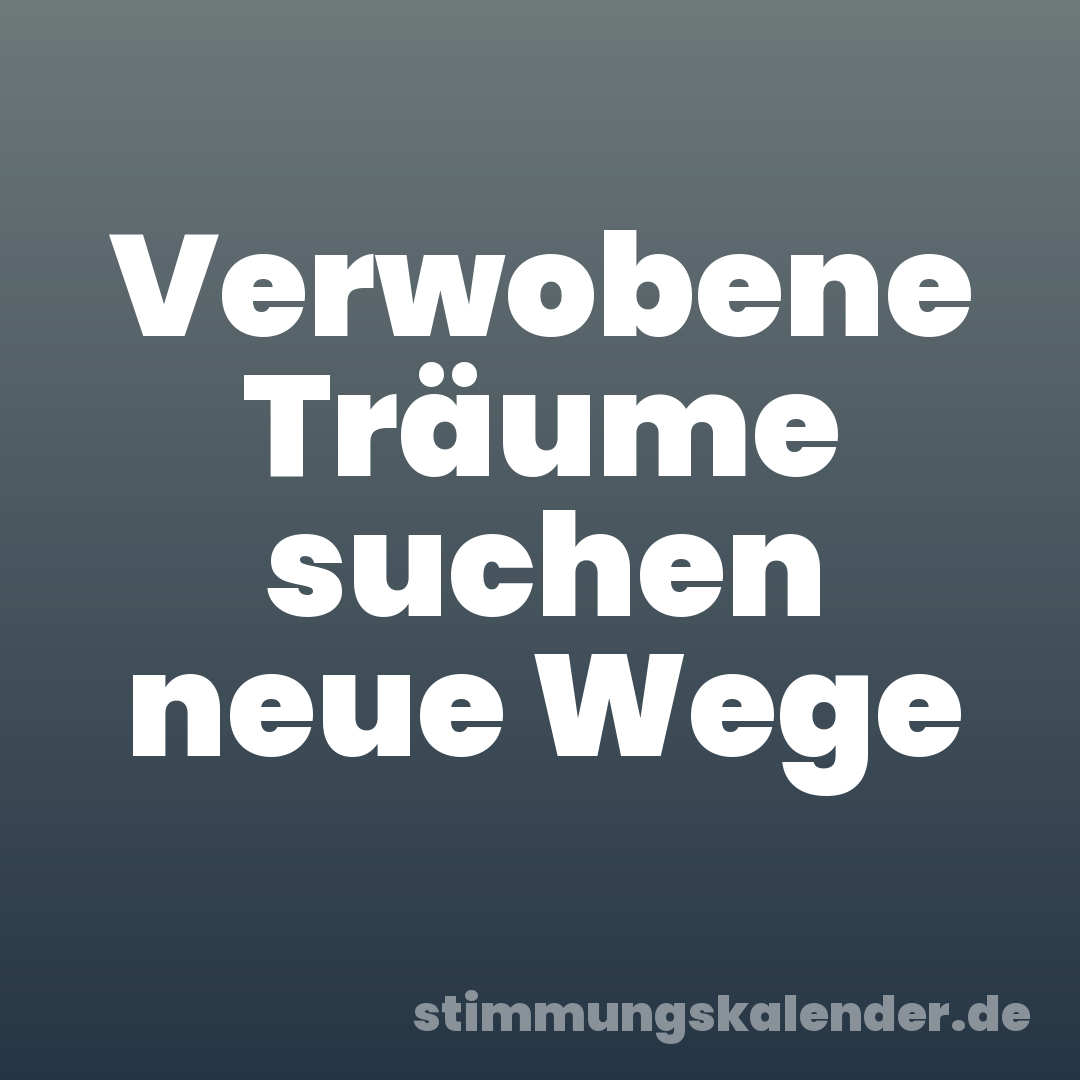 Verwobene Träume suchen neue Wege