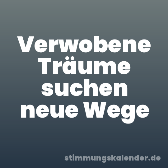 Verwobene Träume suchen neue Wege