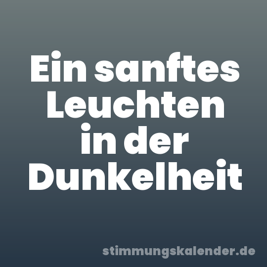 Ein sanftes Leuchten in der Dunkelheit