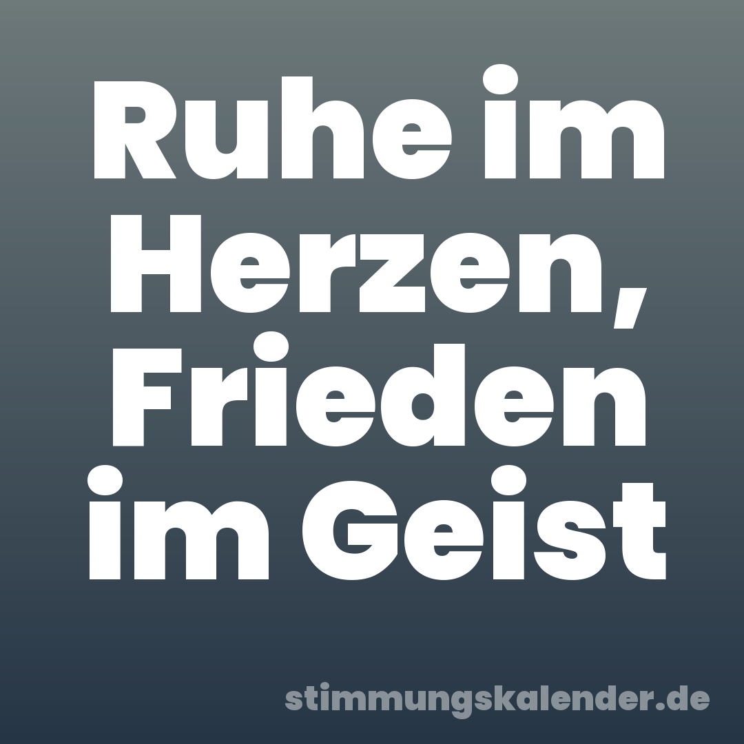 Ruhe im Herzen, Frieden im Geist