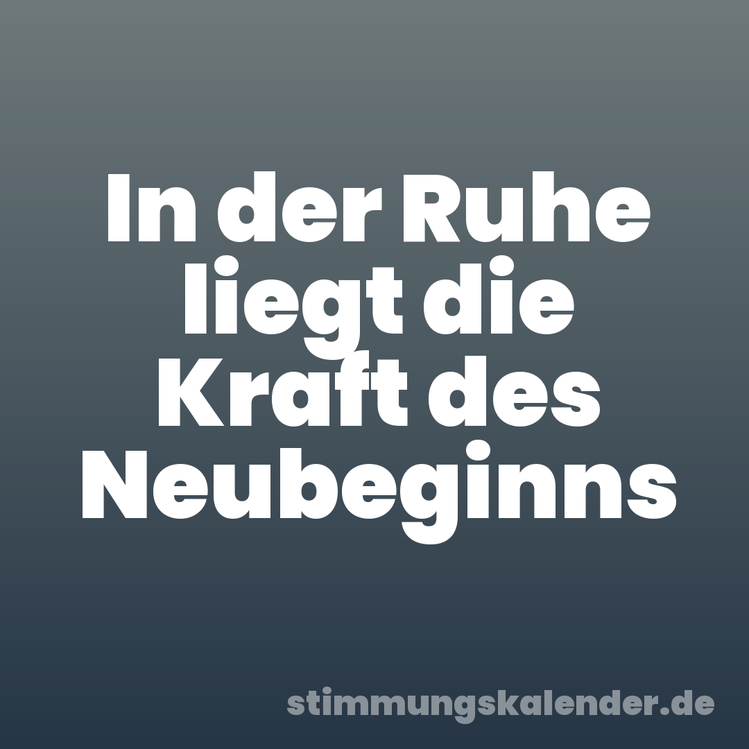 In der Ruhe liegt die Kraft des Neubeginns