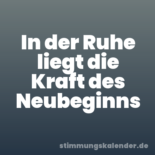 In der Ruhe liegt die Kraft des Neubeginns