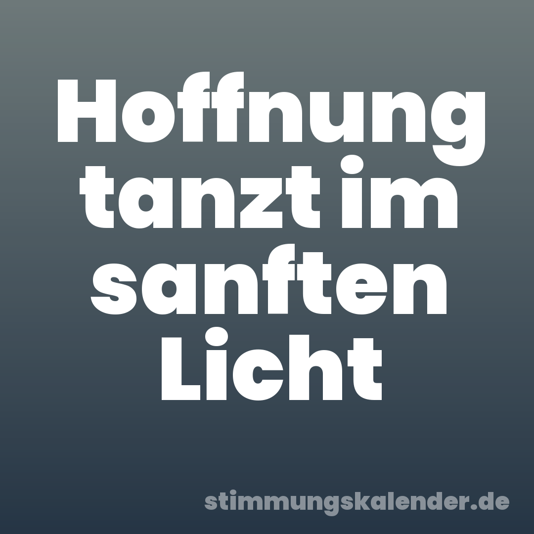 Hoffnung tanzt im sanften Licht