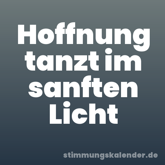 Hoffnung tanzt im sanften Licht