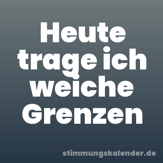 Heute trage ich weiche Grenzen