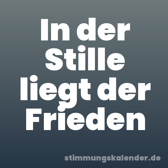 In der Stille liegt der Frieden