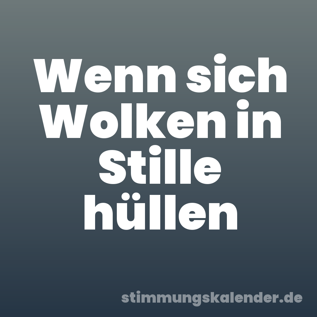 Wenn sich Wolken in Stille hüllen
