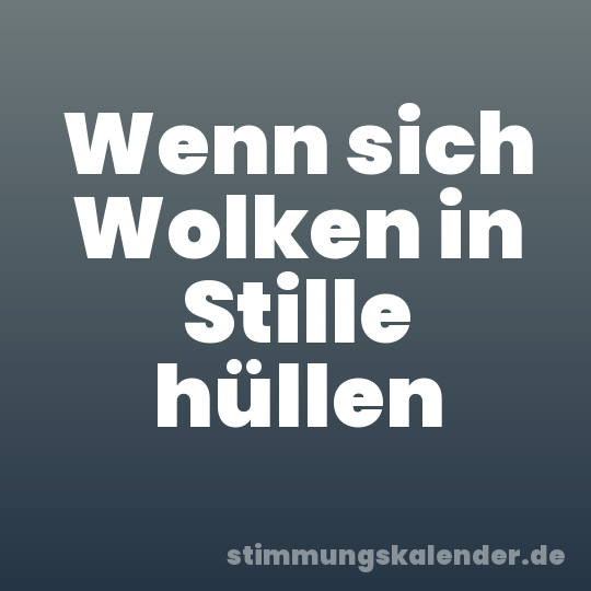Wenn sich Wolken in Stille hüllen