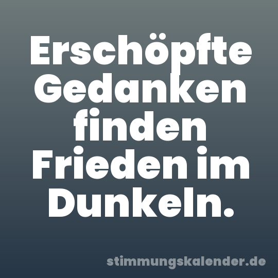 Erschöpfte Gedanken finden Frieden im Dunkeln.