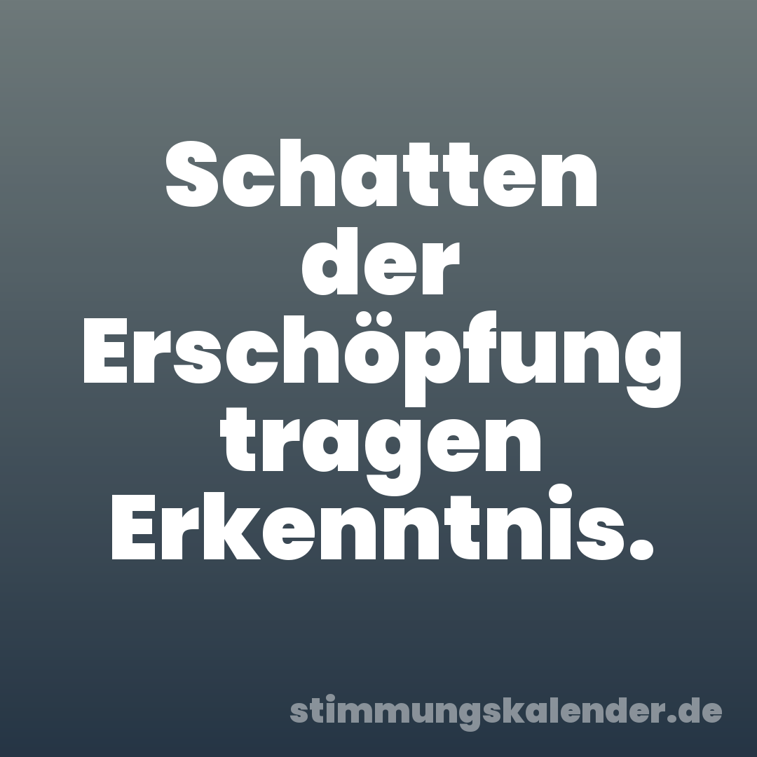 Schatten der Erschöpfung tragen Erkenntnis.