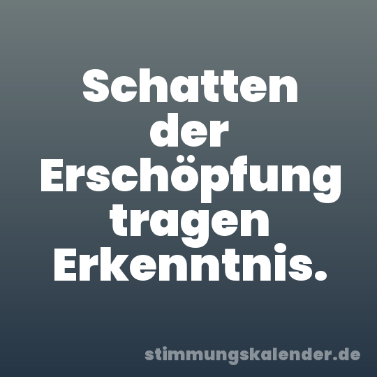 Schatten der Erschöpfung tragen Erkenntnis.