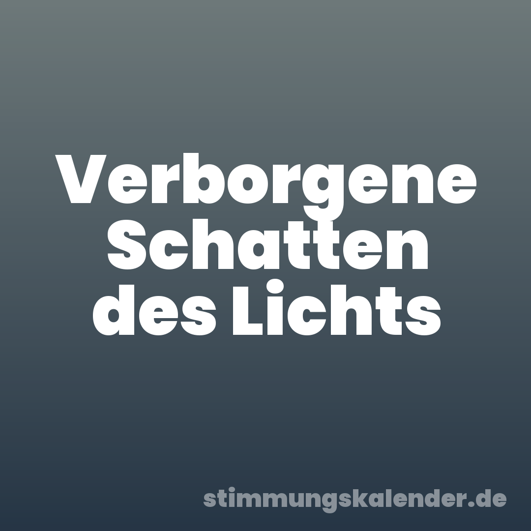 Verborgene Schatten des Lichts