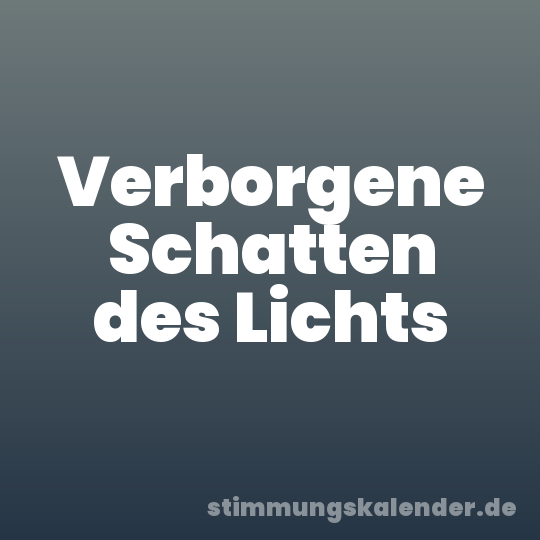 Verborgene Schatten des Lichts