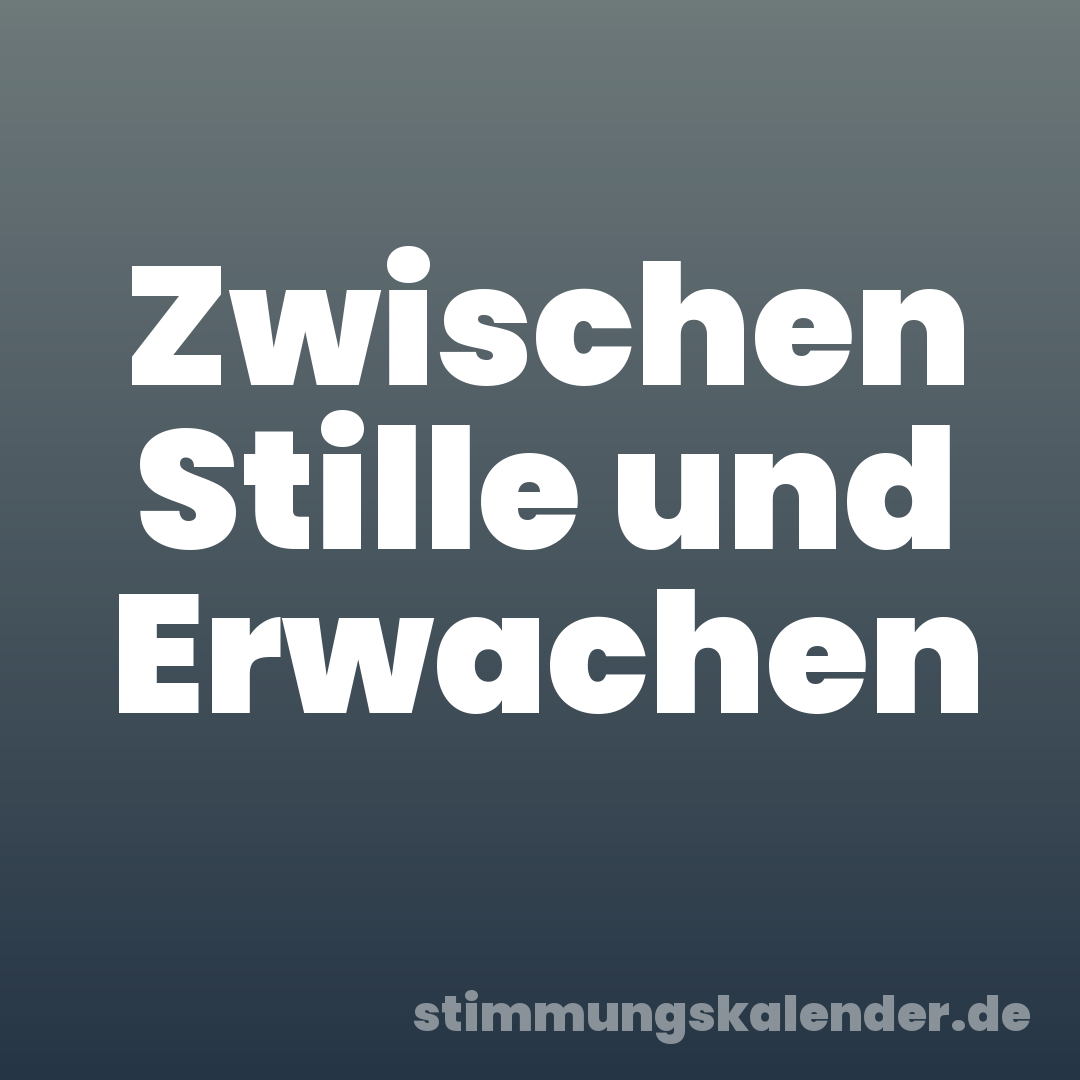 Zwischen Stille und Erwachen