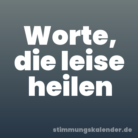 Worte, die leise heilen
