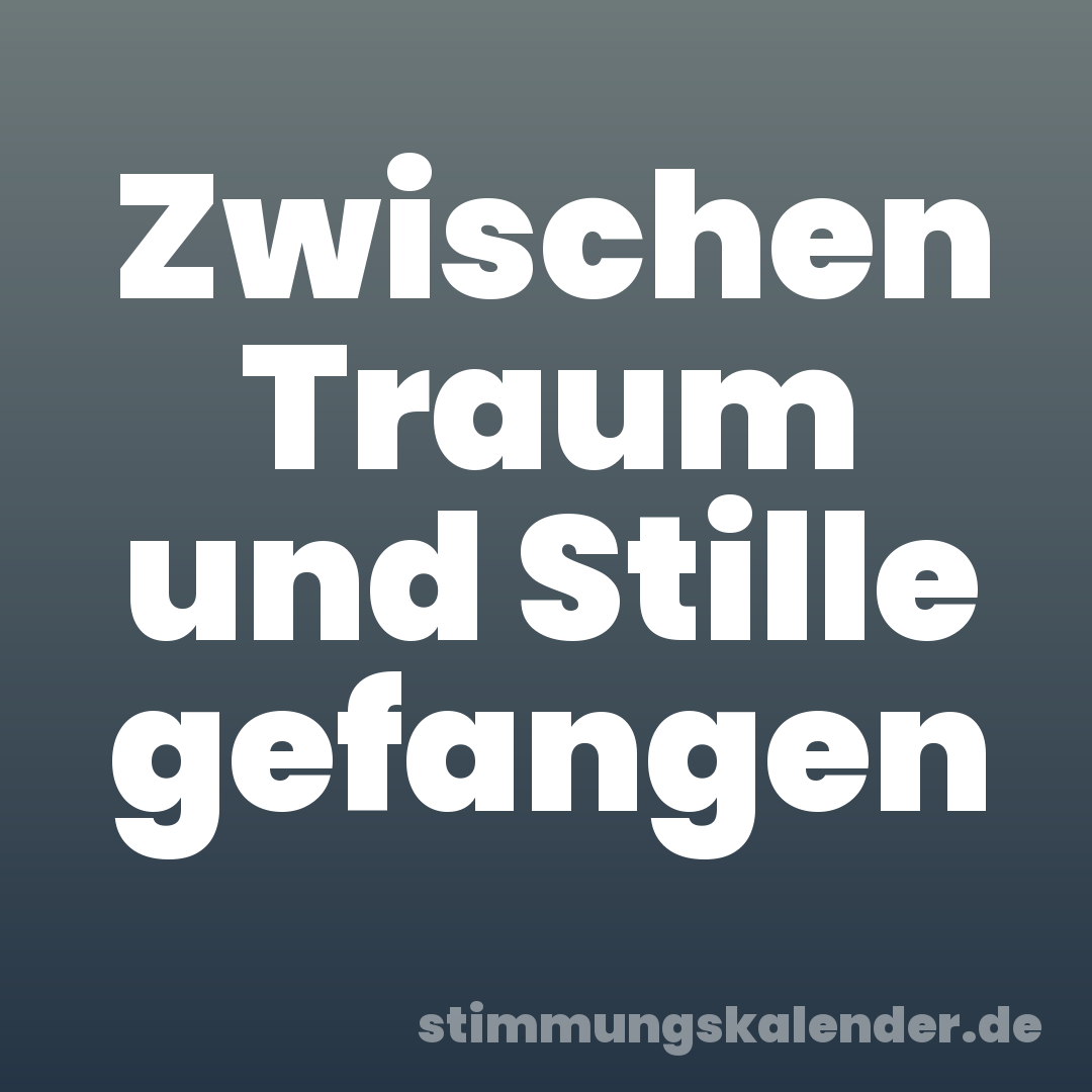 Zwischen Traum und Stille gefangen