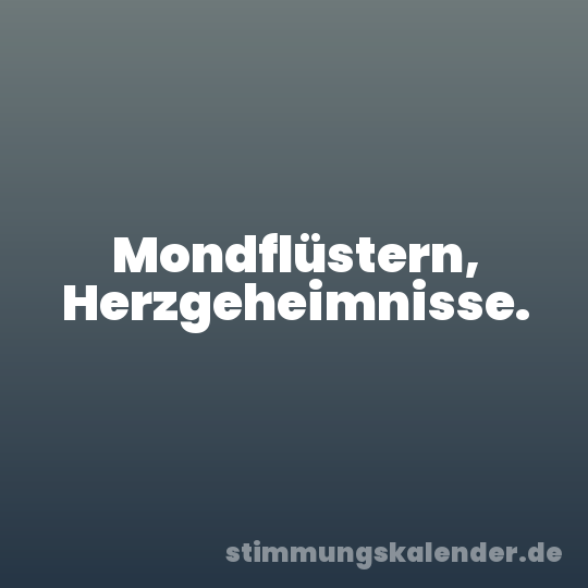 Mondflüstern, Herzgeheimnisse.