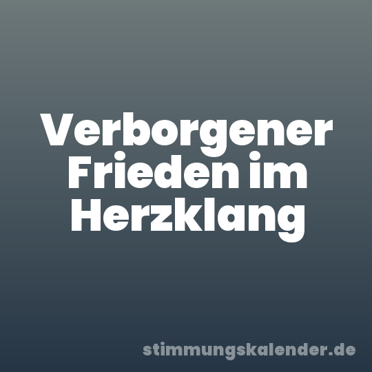 Verborgener Frieden im Herzklang