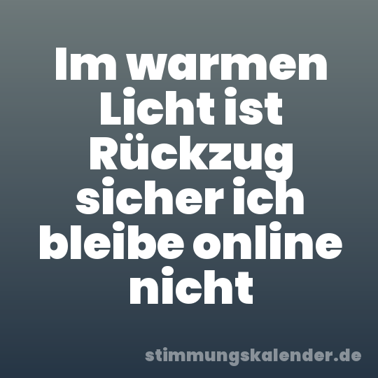 Im warmen Licht ist Rückzug sicher ich bleibe online nicht