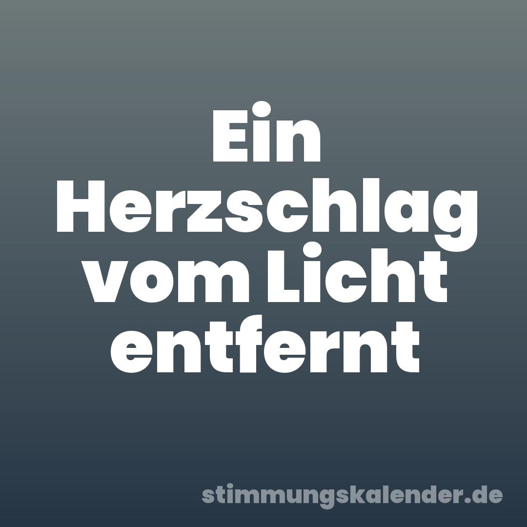 Ein Herzschlag vom Licht entfernt
