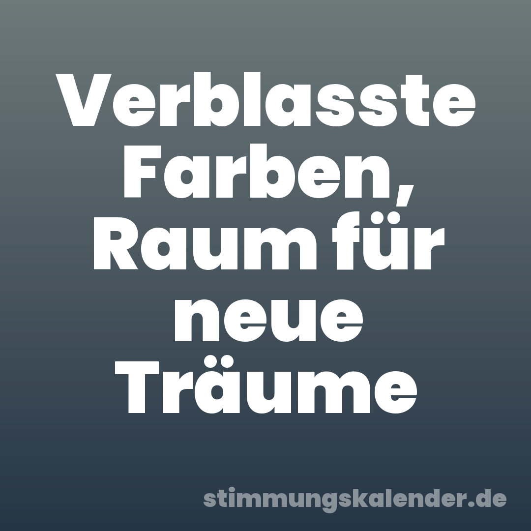 Verblasste Farben, Raum für neue Träume