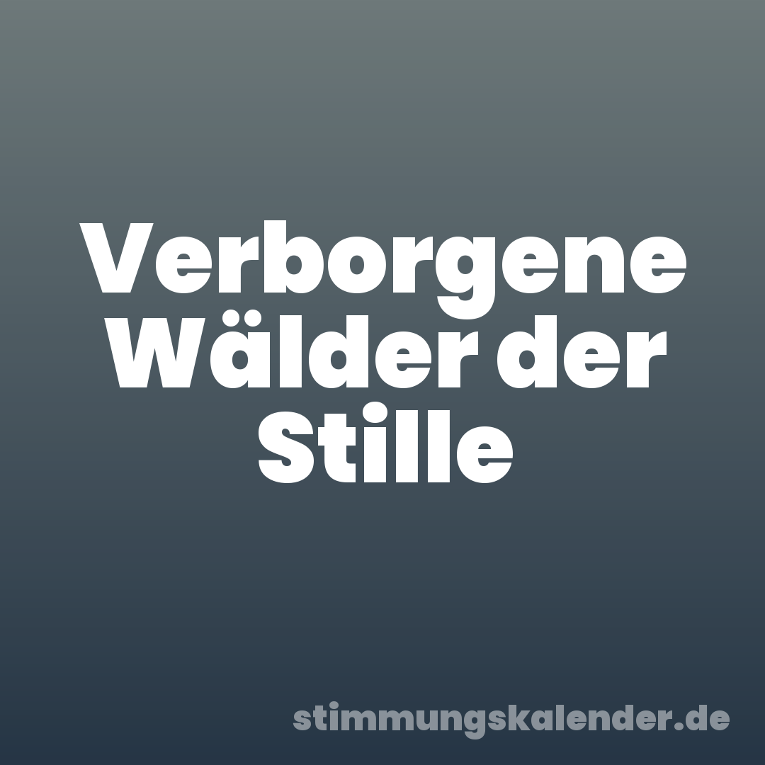 Verborgene Wälder der Stille