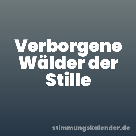 Verborgene Wälder der Stille