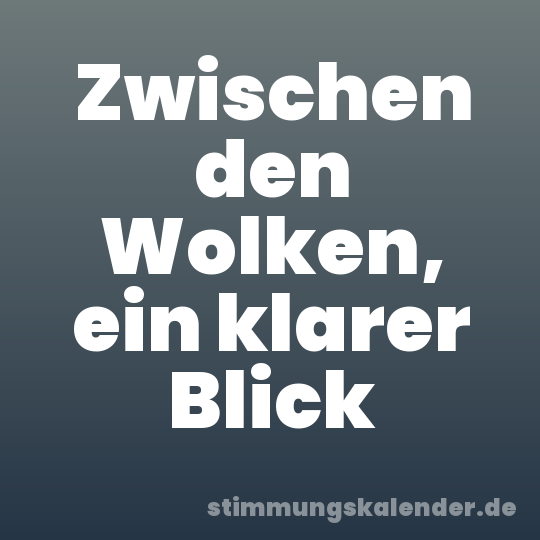 Zwischen den Wolken, ein klarer Blick