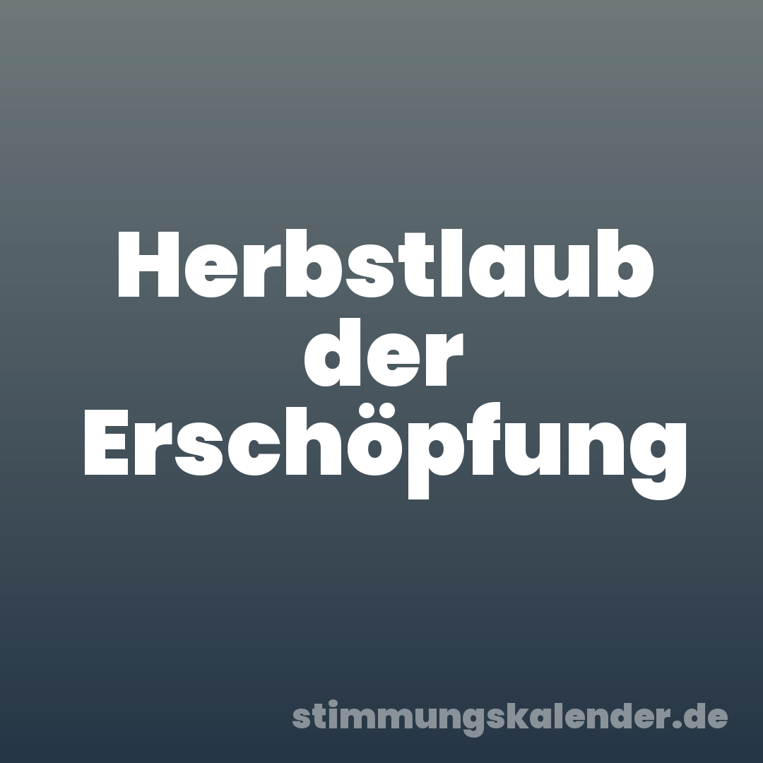 Herbstlaub der Erschöpfung