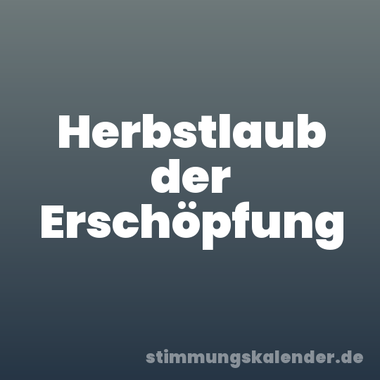 Herbstlaub der Erschöpfung