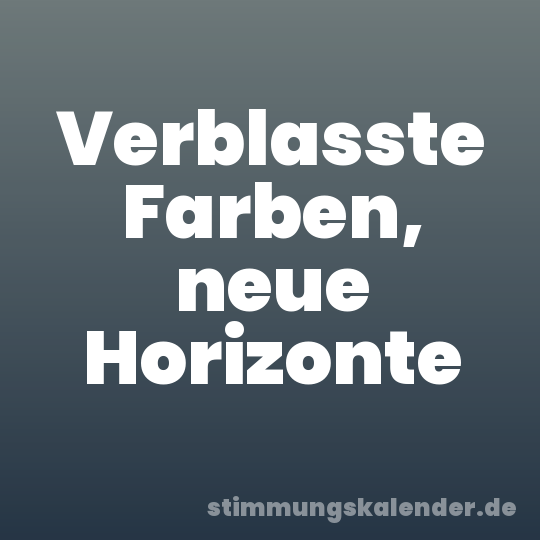Verblasste Farben, neue Horizonte
