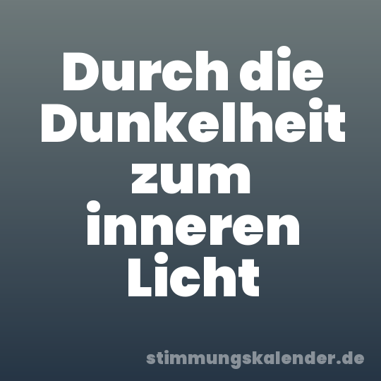 Durch die Dunkelheit zum inneren Licht