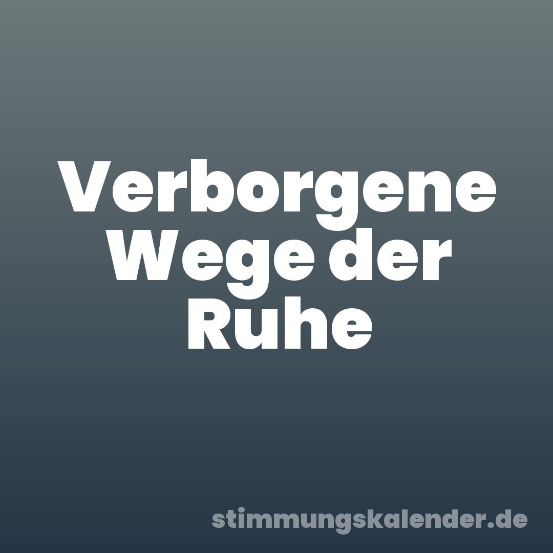 Verborgene Wege der Ruhe