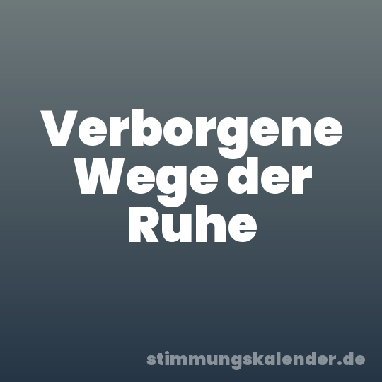 Verborgene Wege der Ruhe